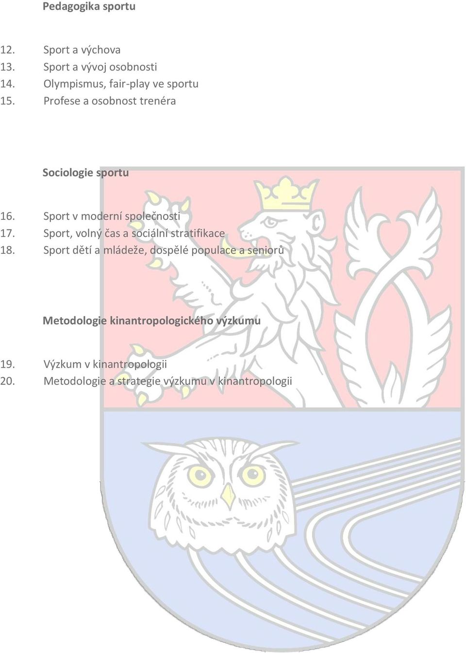 Sport v moderní společnosti 17. Sport, volný čas a sociální stratifikace 18.