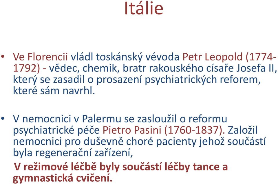 V nemocnici v Palermu se zasloužil o reformu psychiatrické péče Pietro Pasini (1760-1837).