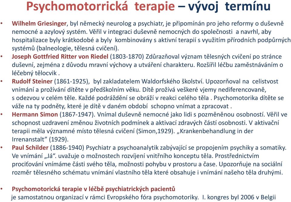 cvičení). Joseph Gottfried Ritter von Riedel (1803-1870) Zdůrazňoval význam tělesných cvičení po stránce duševní, zejména z důvodu mravní výchovy a utváření charakteru.