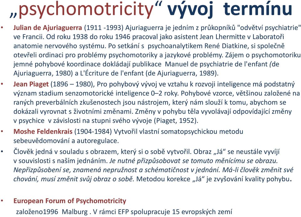 Po setkání s psychoanalytikem René Diatkine, si společně otevřeli ordinaci pro problémy psychomotoriky a jazykové problémy.