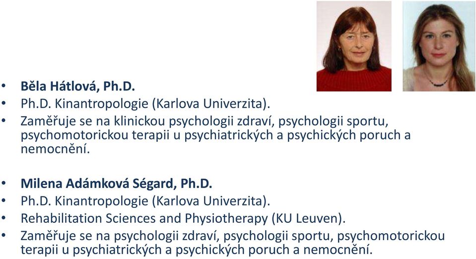 psychických poruch a nemocnění. Milena Adámková Ségard, Ph.D. Ph.D. Kinantropologie (Karlova Univerzita).