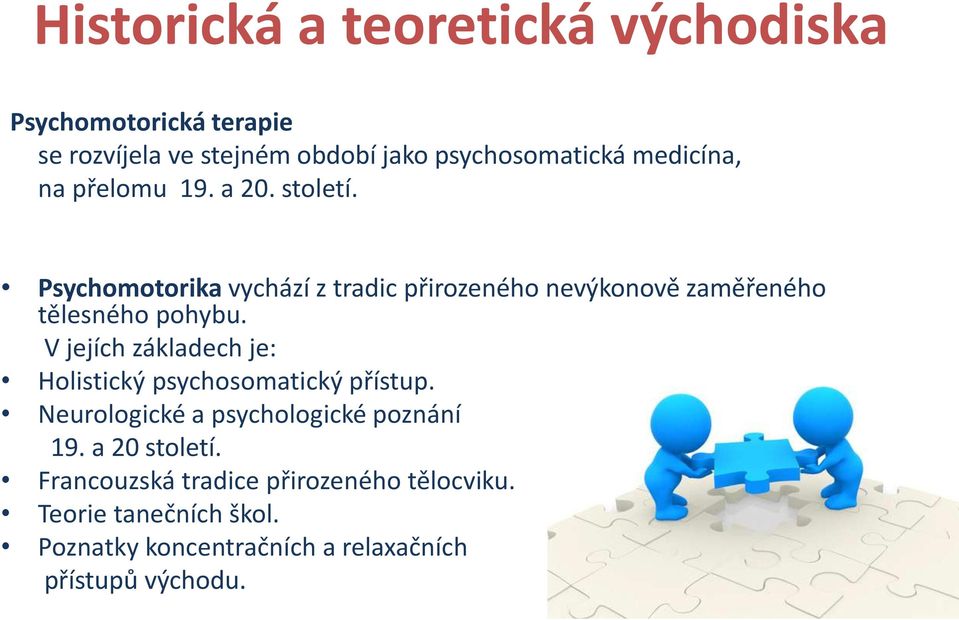 Psychomotorika vychází z tradic přirozeného nevýkonově zaměřeného tělesného pohybu.