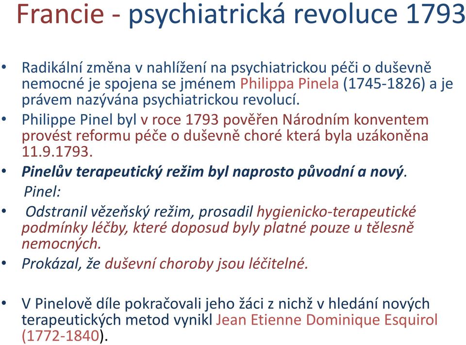 Pinel: Odstranil vězeňský režim, prosadil hygienicko-terapeutické podmínky léčby, které doposud byly platné pouze u tělesně nemocných.