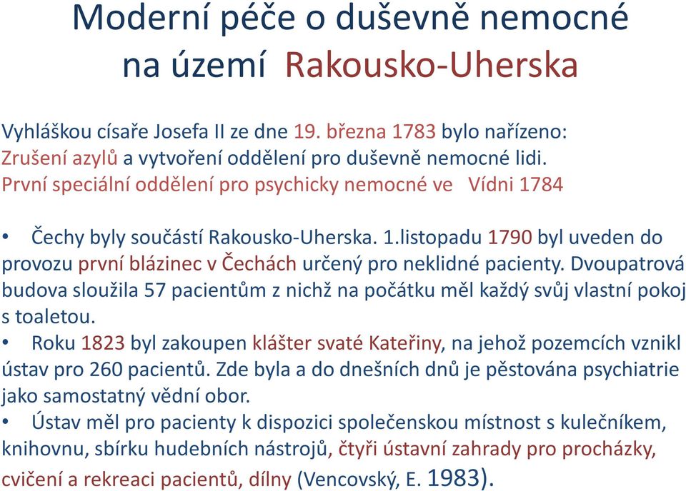 Dvoupatrová budova sloužila 57 pacientům z nichž na počátku měl každý svůj vlastní pokoj s toaletou. Roku 1823 byl zakoupen klášter svaté Kateřiny, na jehož pozemcích vznikl ústav pro 260 pacientů.