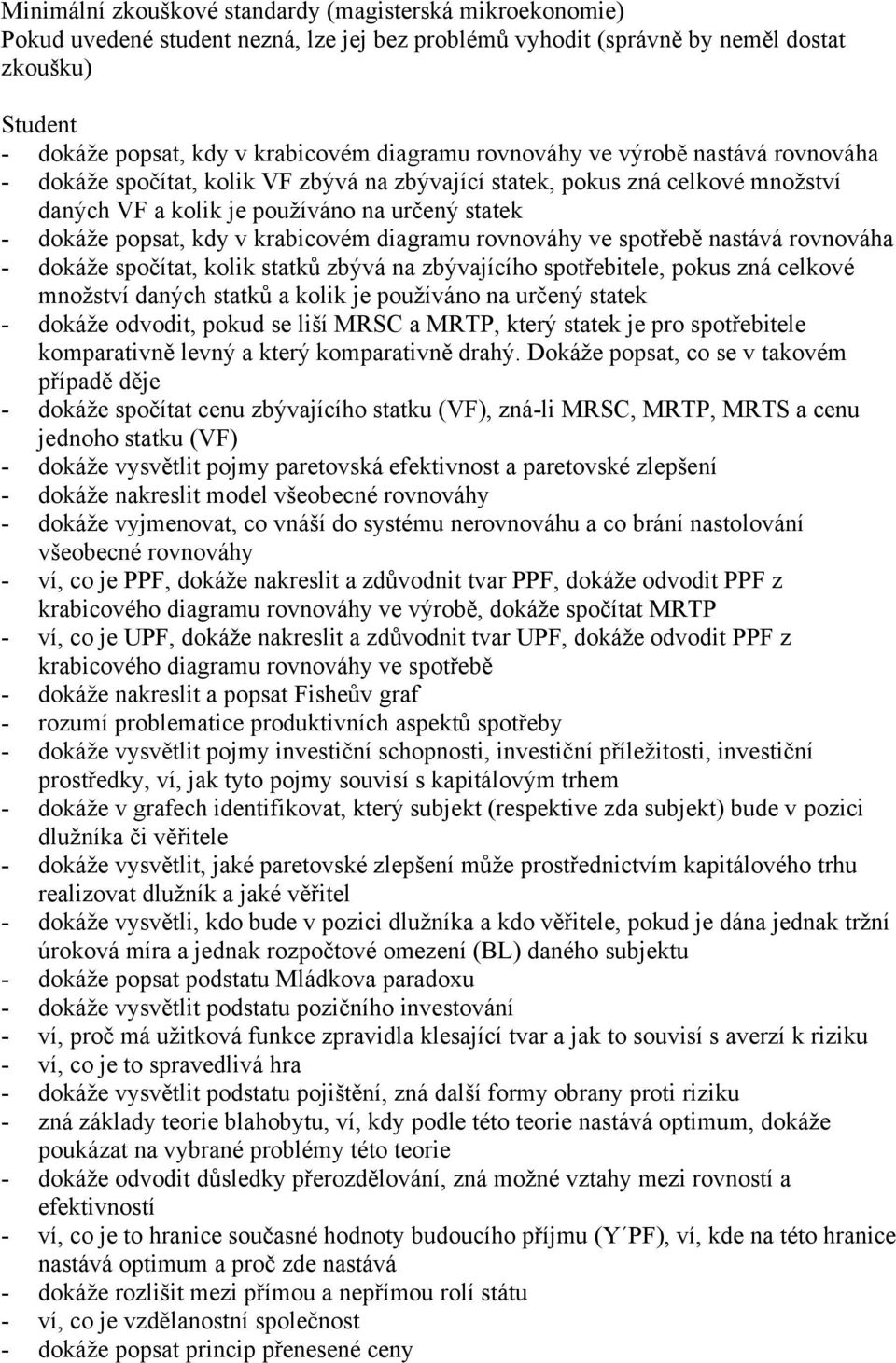 krabicovém diagramu rovnováhy ve spotřebě nastává rovnováha - dokáže spočítat, kolik statků zbývá na zbývajícího spotřebitele, pokus zná celkové množství daných statků a kolik je používáno na určený