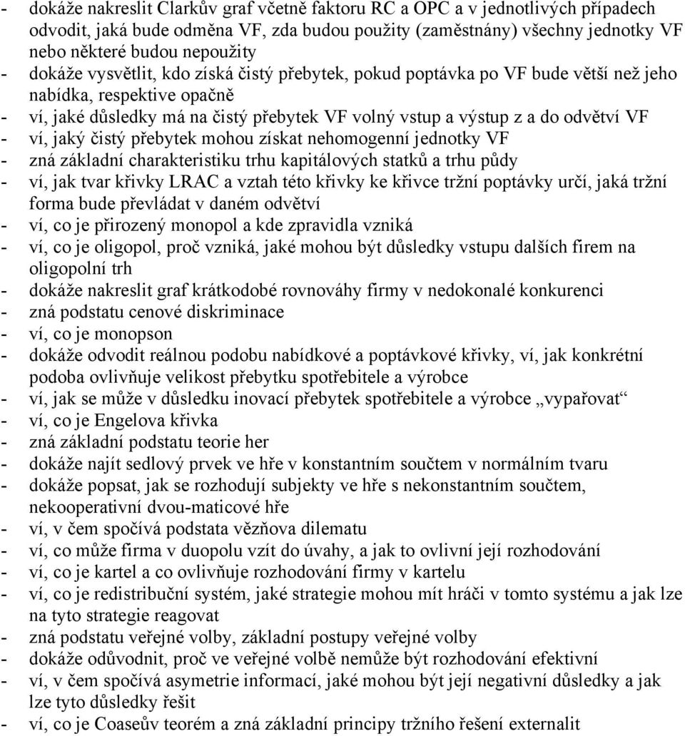 ví, jaký čistý přebytek mohou získat nehomogenní jednotky VF - zná základní charakteristiku trhu kapitálových statků a trhu půdy - ví, jak tvar křivky LRAC a vztah této křivky ke křivce tržní