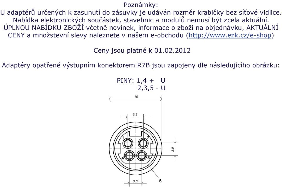 ÚPLNOU NABÍDKU ZBOŽÍ včetně novinek, informace o zboží na objednávku, AKTUÁLNÍ CENY a množstevní slevy naleznete v