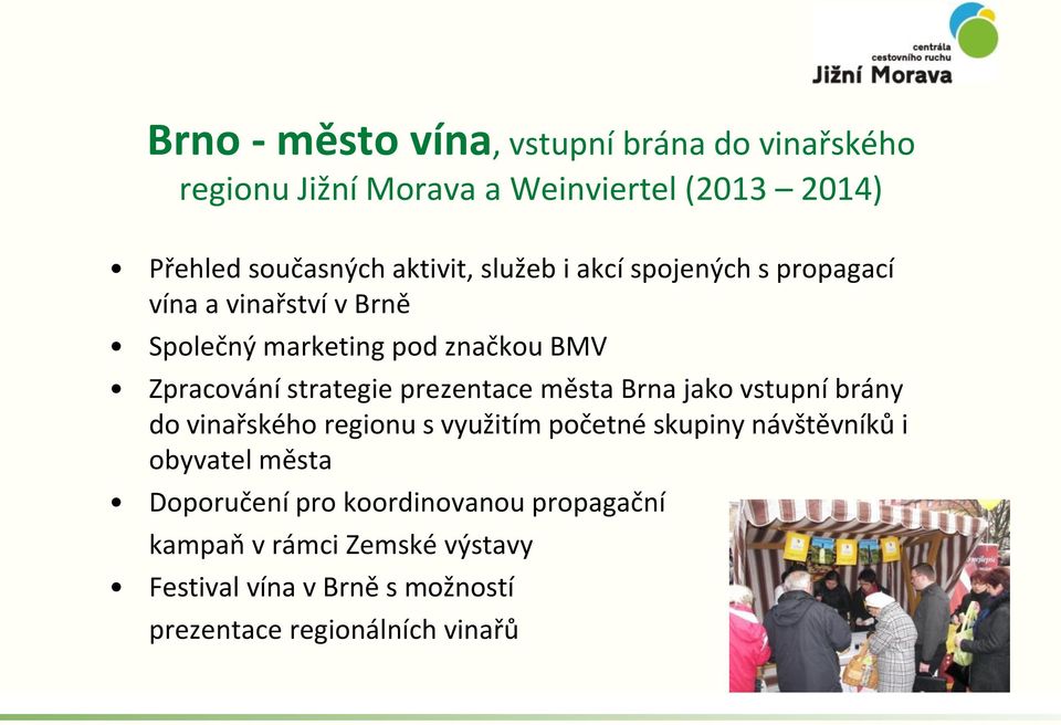 prezentace města Brna jako vstupní brány do vinařského regionu s využitím početné skupiny návštěvníků i obyvatel města
