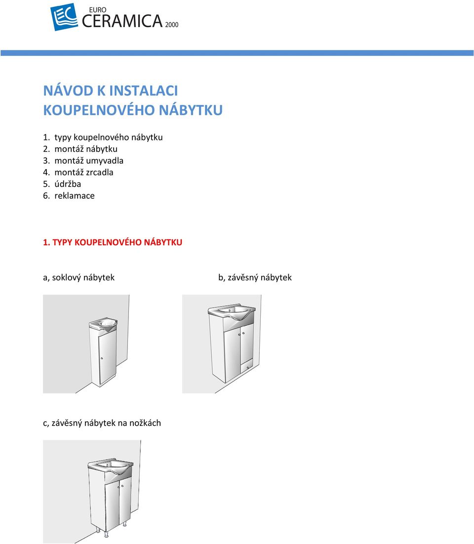 montáž umyvadla 4. montáž zrcadla 5. údržba 6. reklamace 1.