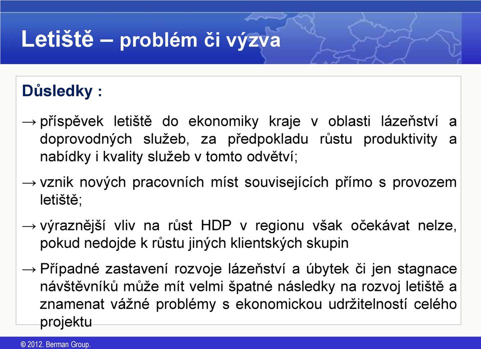 vliv na růst HDP v regionu však očekávat nelze, pokud nedojde k růstu jiných klientských skupin Případné zastavení rozvoje lázeňství a