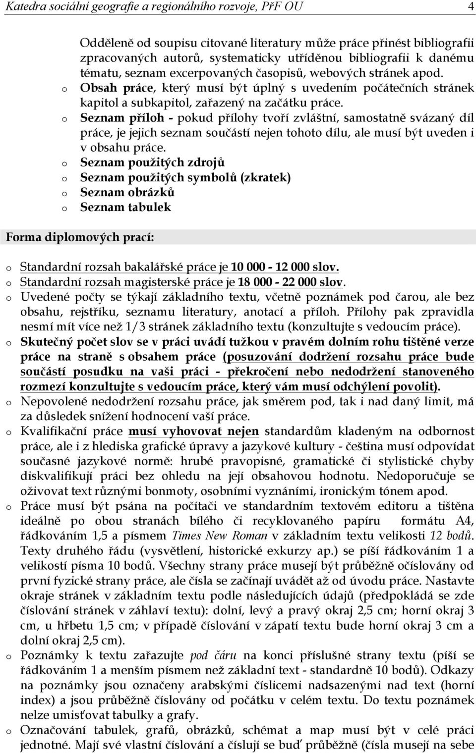 Seznam přílh - pkud přílhy tvří zvláštní, samstatně svázaný díl práce, je jejich seznam sučástí nejen tht dílu, ale musí být uveden i v bsahu práce.