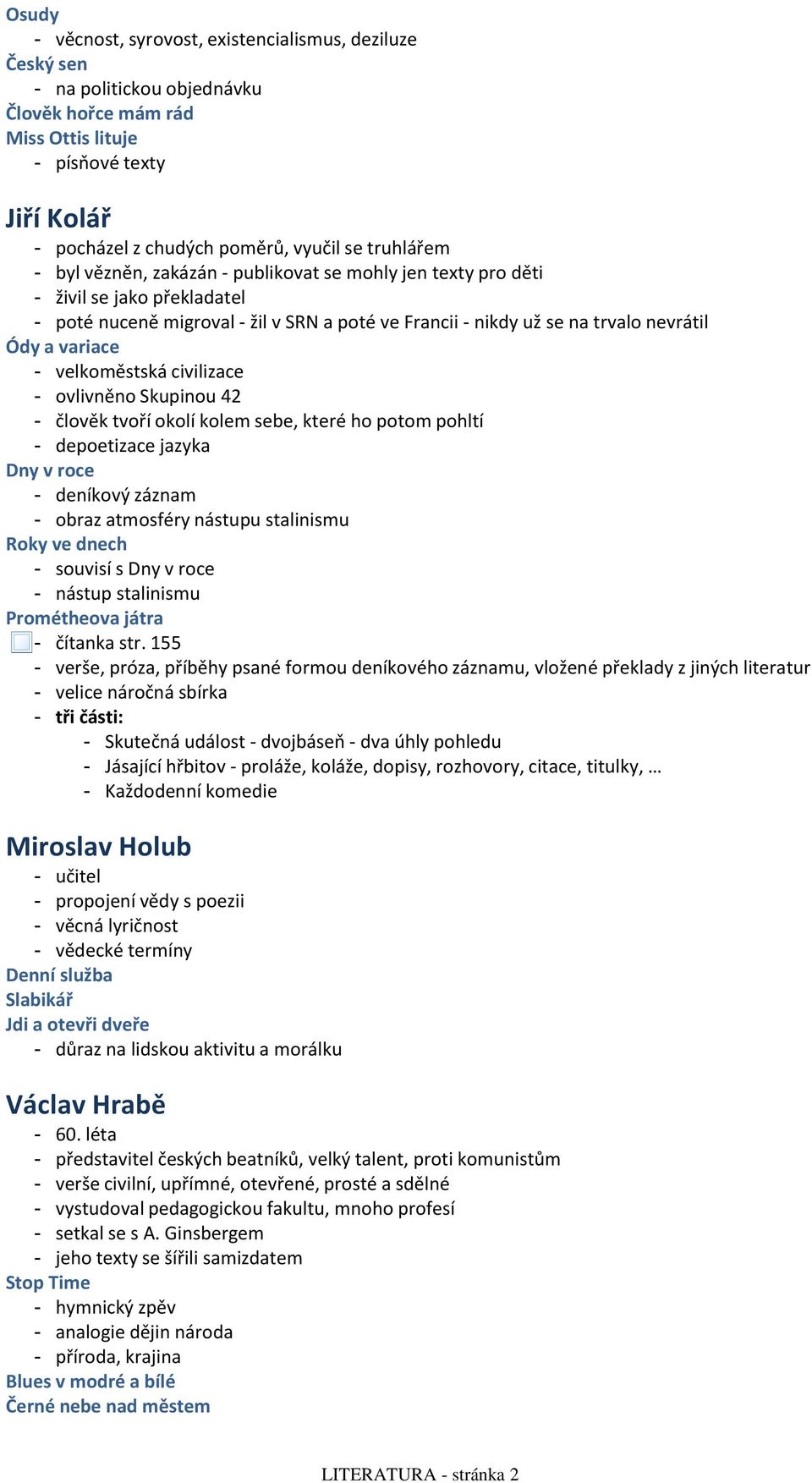 civilizace ovlivněno Skupinou 42 člověk tvoří okolí kolem sebe, které ho potom pohltí depoetizace jazyka Dny v roce deníkový záznam obraz atmosféry nástupu stalinismu Roky ve dnech souvisí s Dny v