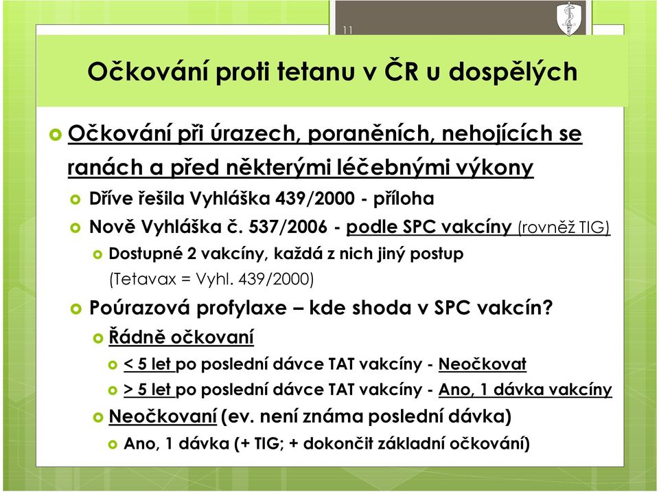 537/2006 -podle SPC vakcíny (rovněž TIG) õ Dostupné 2 vakcíny, každá z nich jiný postup (Tetavax = Vyhl.