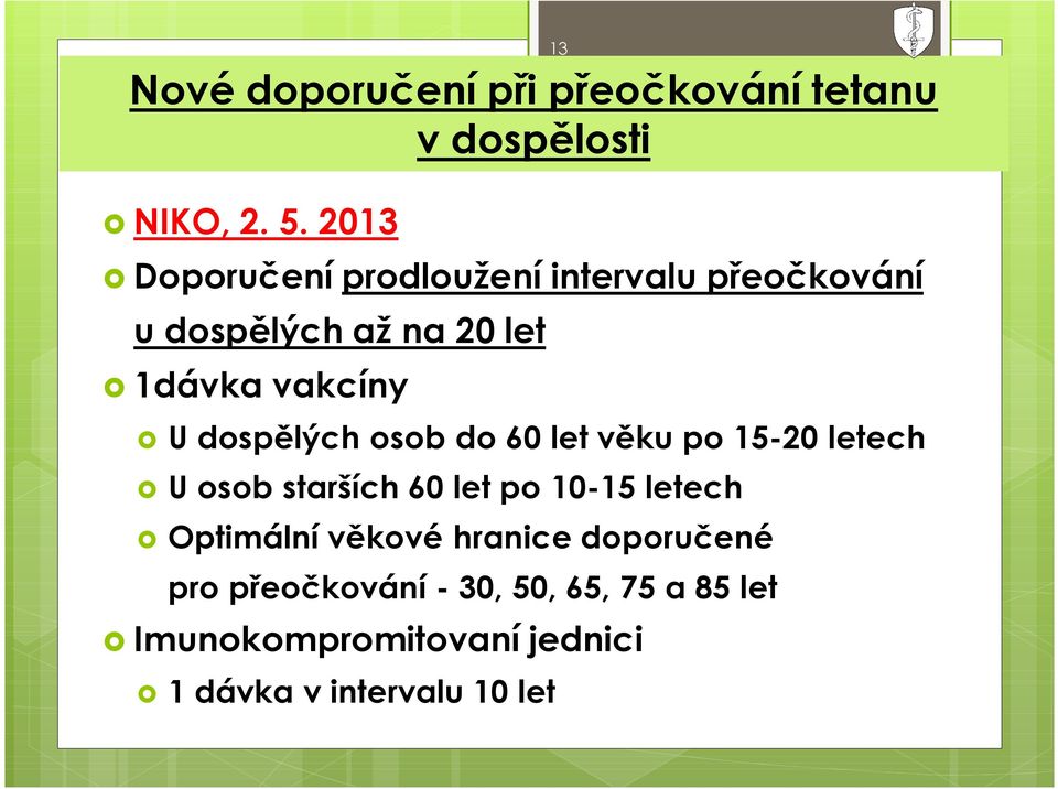 dospělých osob do 60 let věku po 15-20 letech õ U osob starších 60 let po 10-15 letech õ