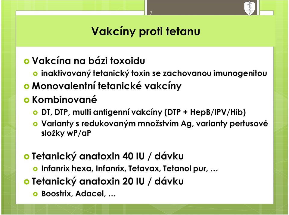 HepB/IPV/Hib) õ Varianty s redukovaným množstvím Ag, varianty pertusové složky wp/ap õ Tetanický