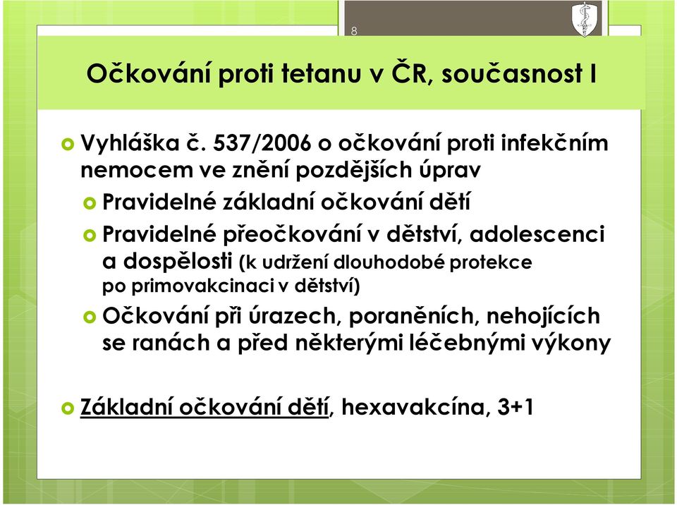 dětí õ Pravidelné přeočkování v dětství, adolescenci a dospělosti (k udržení dlouhodobé protekce po