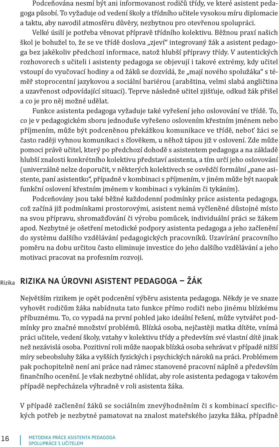 Velké úsilí je potřeba věnovat přípravě třídního kolektivu.