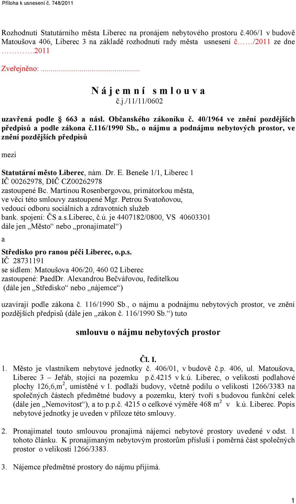 , o nájmu a podnájmu nebytových prostor, ve znění pozdějších předpisů mezi Statutární město Liberec, nám. Dr. E. Beneše 1/1, Liberec 1 IČ 00262978, DIČ CZ00262978 zastoupené Bc.