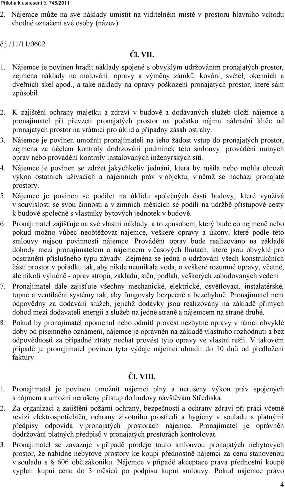 , a také náklady na opravy poškození pronajatých prostor, které sám způsobil. 2.