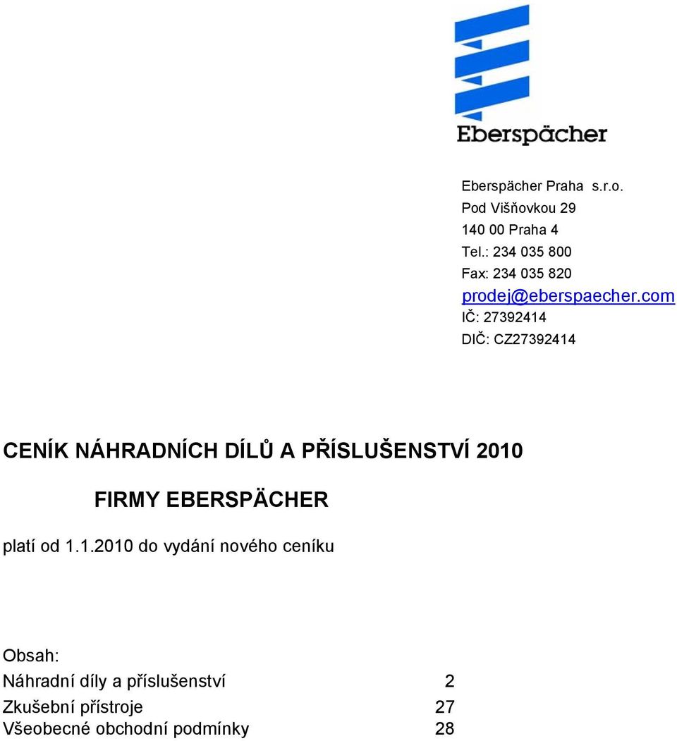 com IČ: 27392414 DIČ: CZ27392414 CENÍK NÁHRADNÍCH DÍLŮ A PŘÍSLUŠENSTVÍ 2010 FIRMY