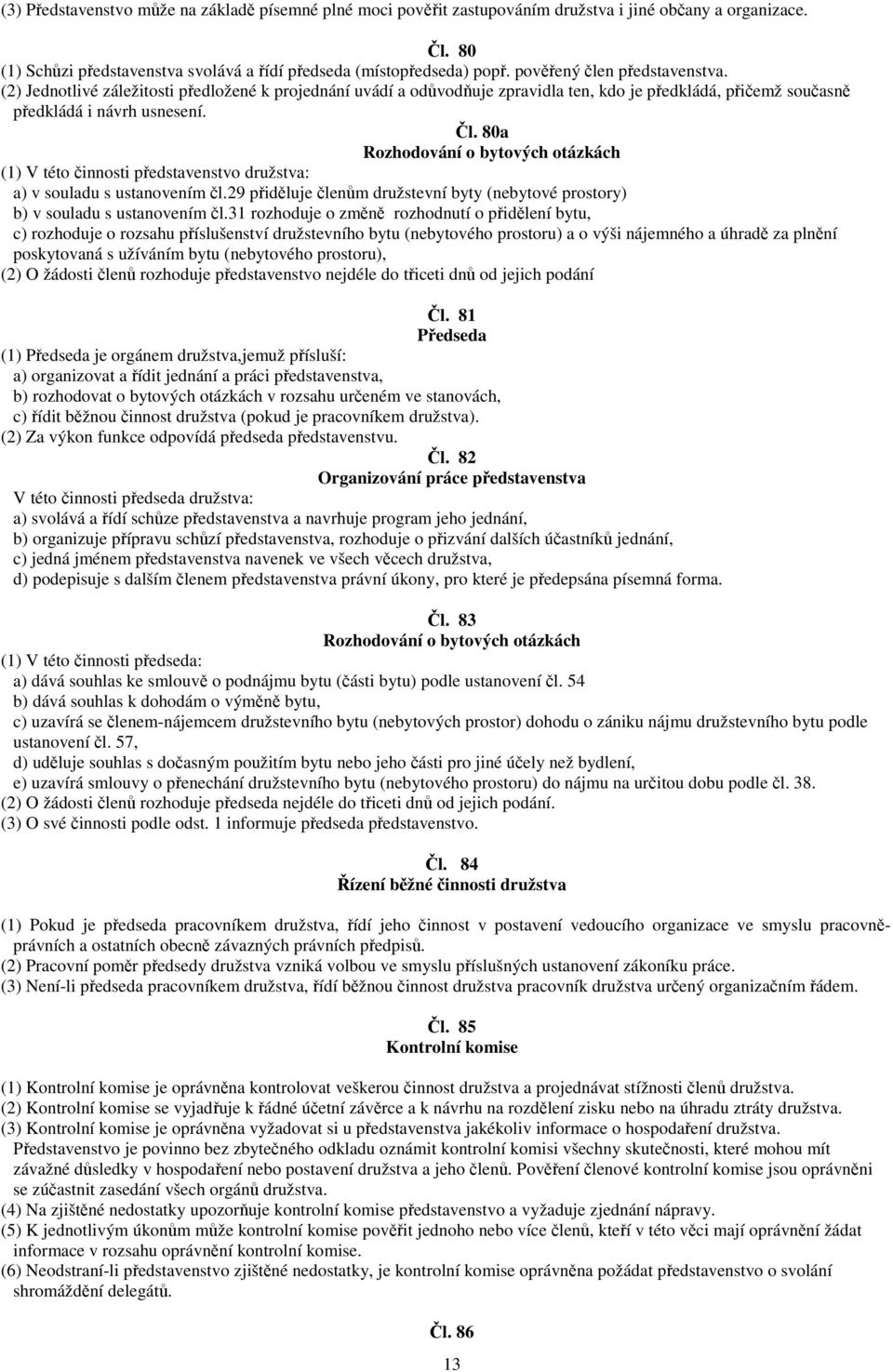 29 pidluje lenm družstevní byty (nebytové prostory) b) v souladu s ustanovením l.