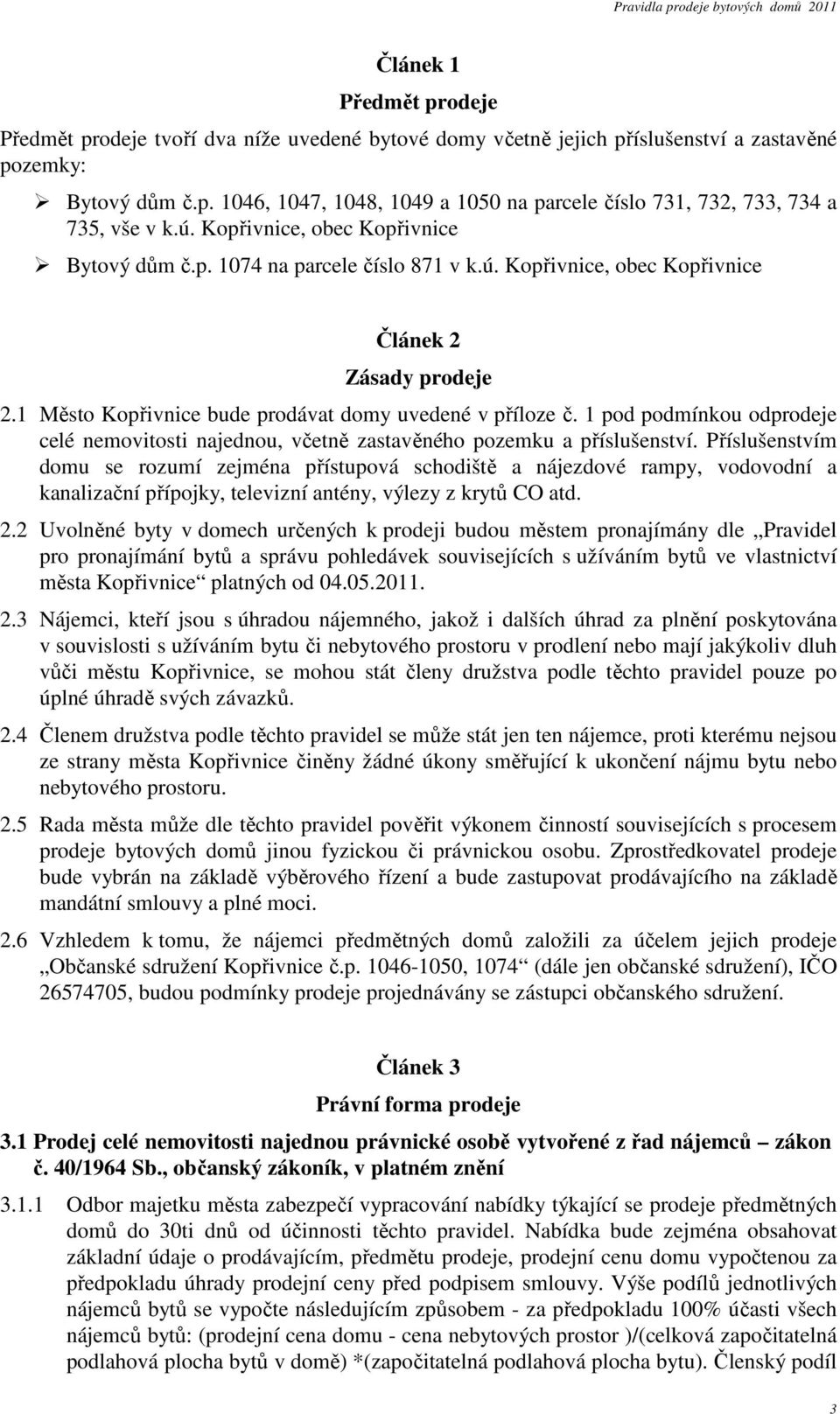 1 pod podmínkou odprodeje celé nemovitosti najednou, včetně zastavěného pozemku a příslušenství.