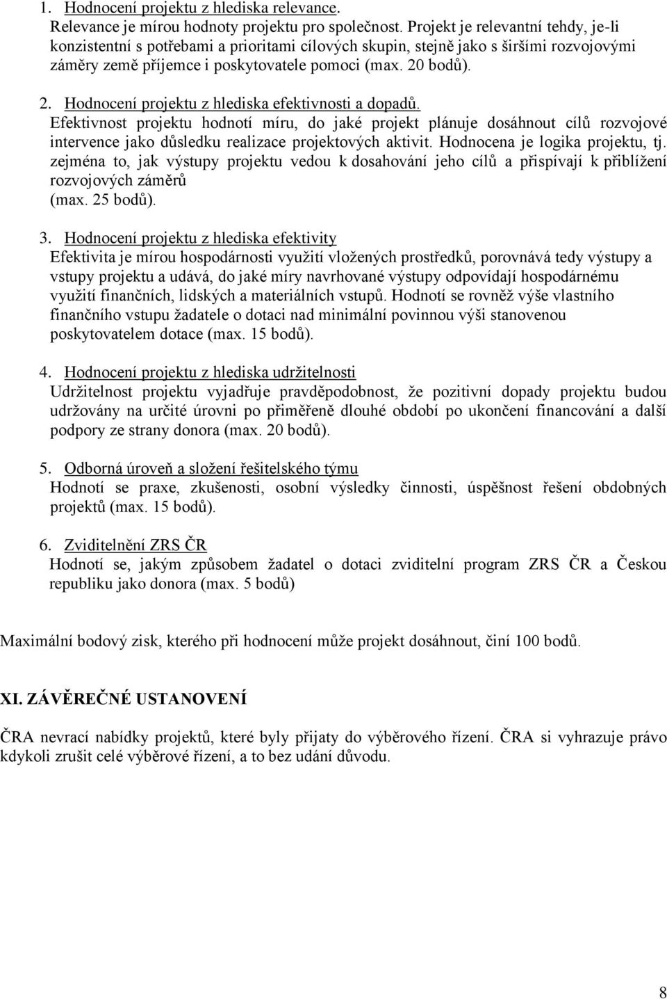 bodů). 2. Hodnocení projektu z hlediska efektivnosti a dopadů.