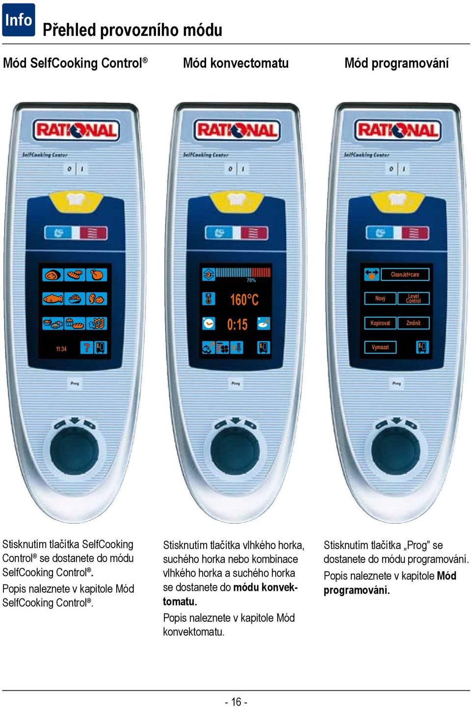 Popis naleznete v kapitole Mód SelfCooking Control.