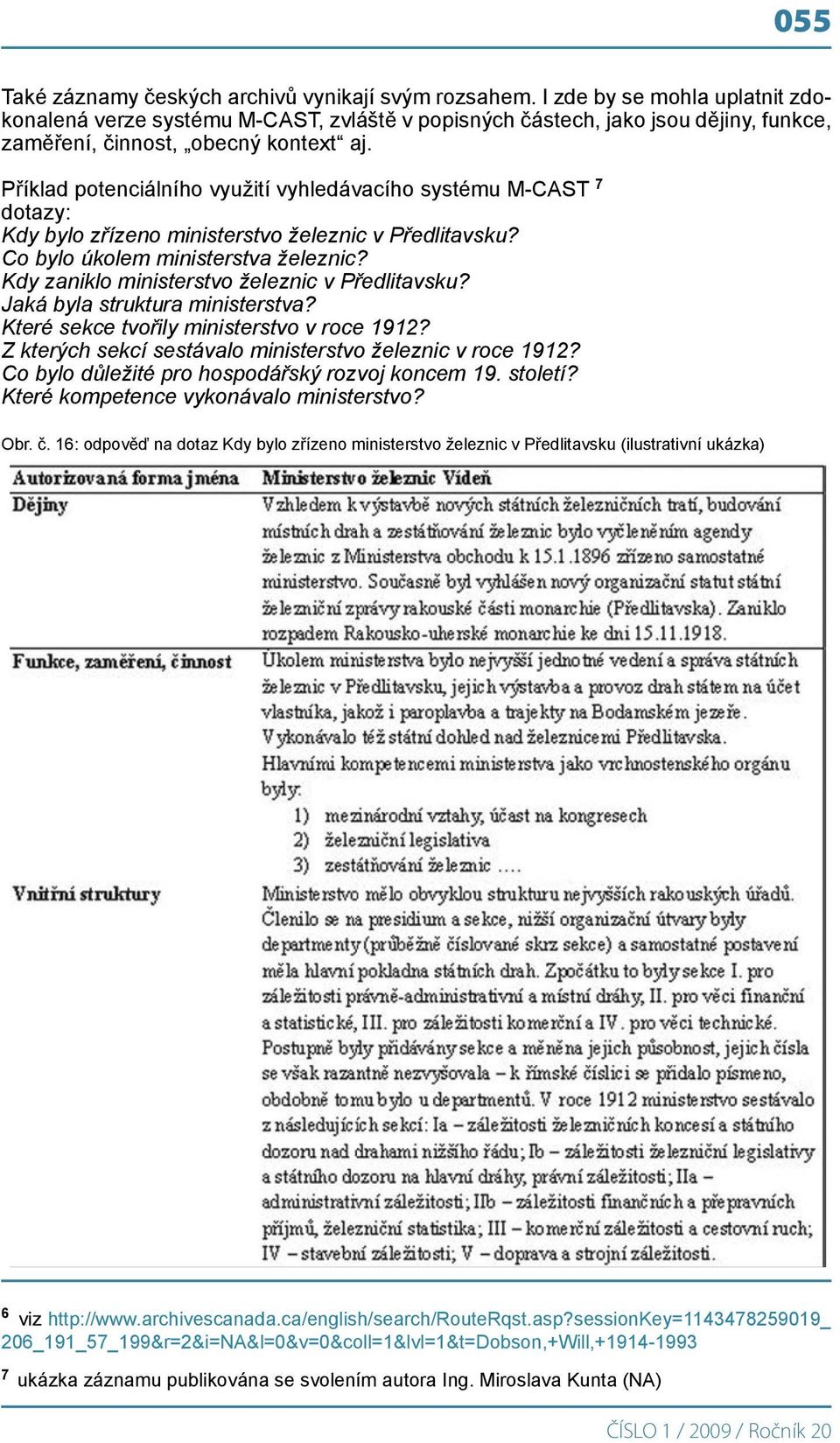 Příklad potenciálního využití vyhledávacího systému M-CAST 7 dotazy: Kdy bylo zřízeno ministerstvo železnic v Předlitavsku? Co bylo úkolem ministerstva železnic?