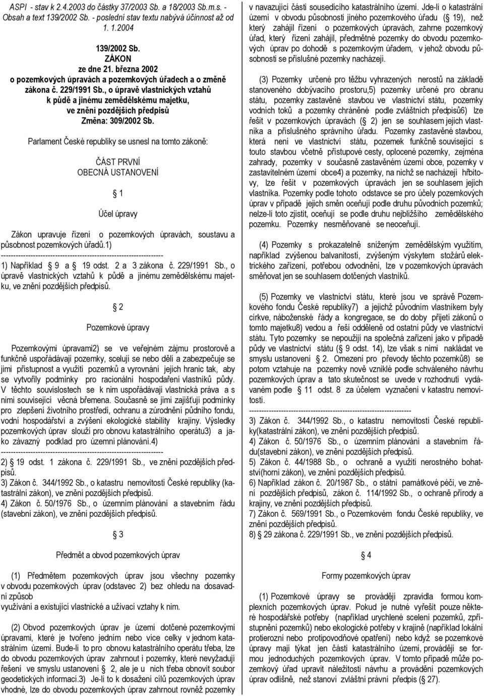 , o úpravě vlastnických vztahů k půdě a jinému zemědělskému majetku, ve znění pozdějších předpisů Změna: 309/2002 Sb.