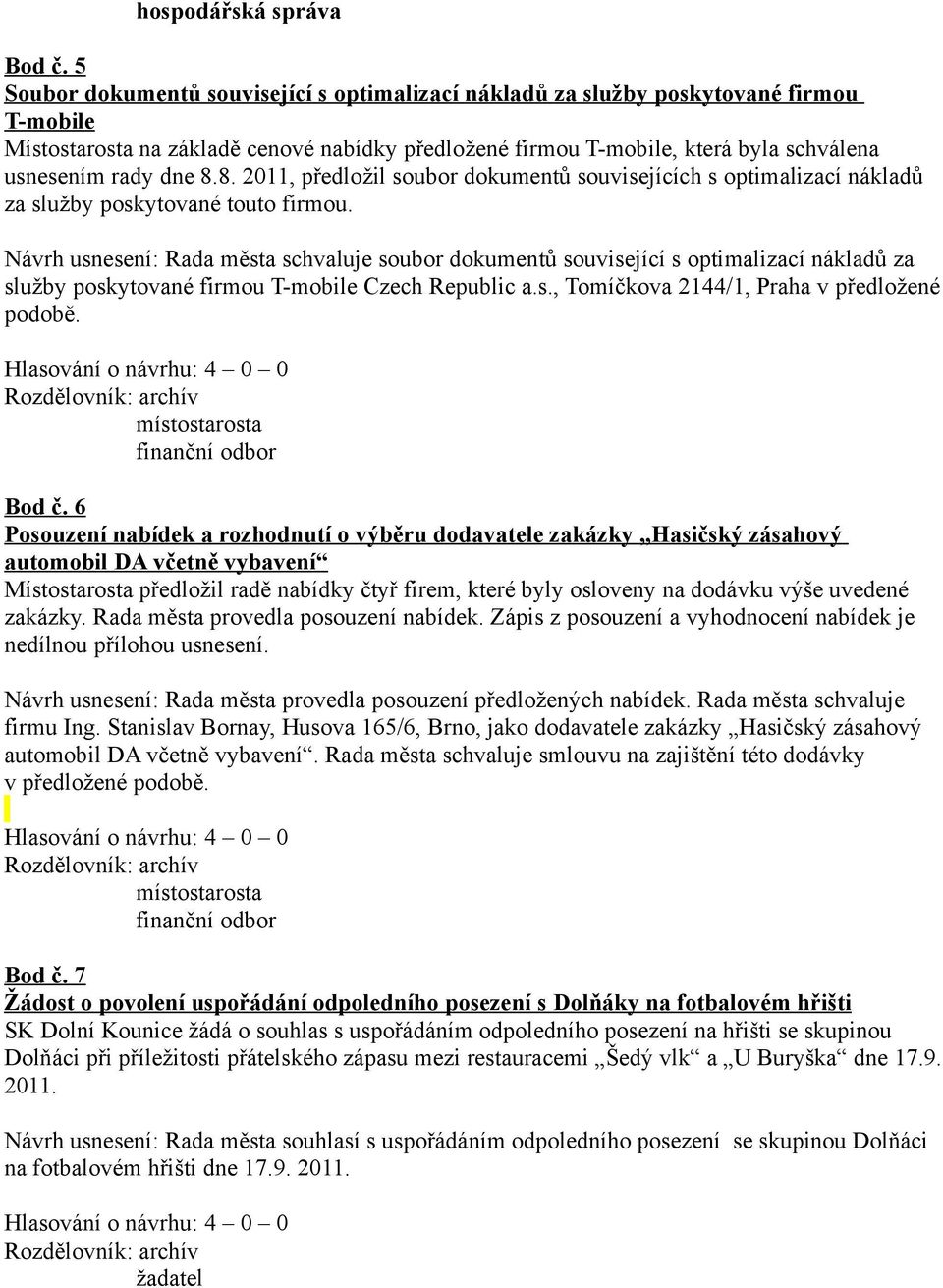 8.8. 2011, předložil soubor dokumentů souvisejících s optimalizací nákladů za služby poskytované touto firmou.