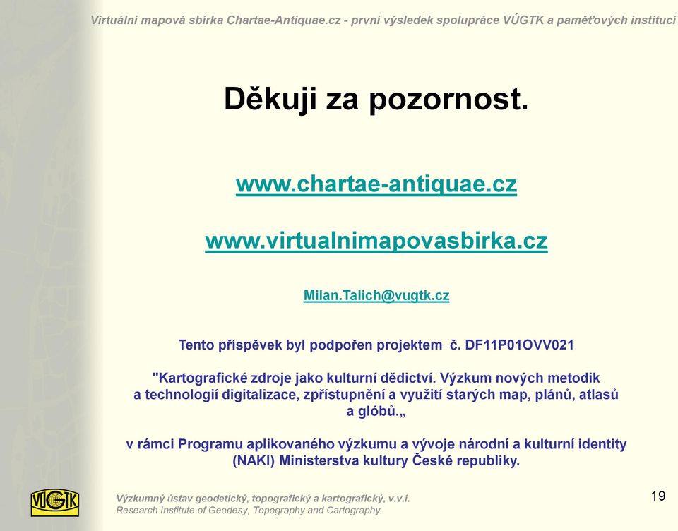 Výzkum nových metodik a technologií digitalizace, zpřístupnění a využití starých map, plánů, atlasů a glóbů.