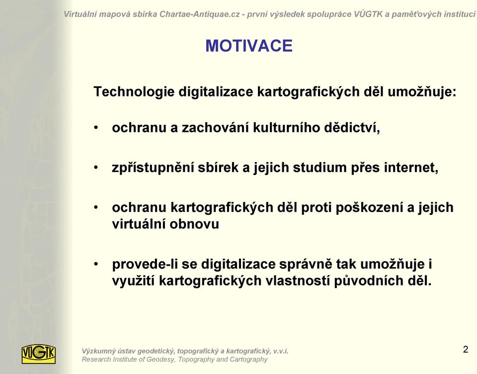 virtuální obnovu provede-li se digitalizace správně tak umožňuje i využití kartografických vlastností původních