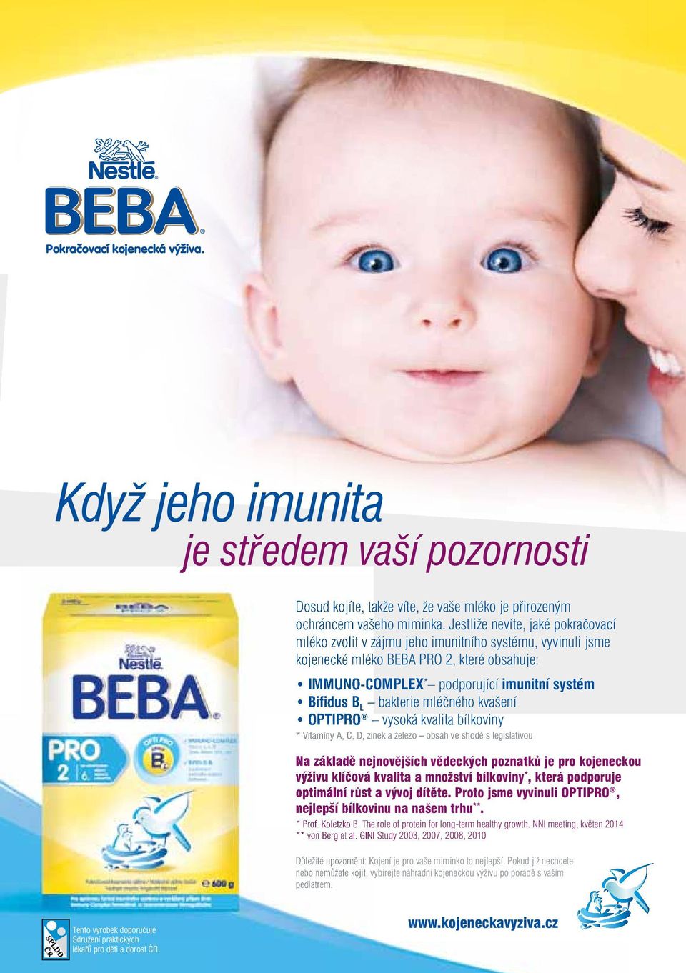 bakterie mléčného kvašení OPTIPRO vysoká kvalita bílkoviny * Vitamíny A, C, D, zinek a železo obsah ve shodě s legislativou Na základě nejnovějších vědeckých poznatků je pro kojeneckou výživu klíčová