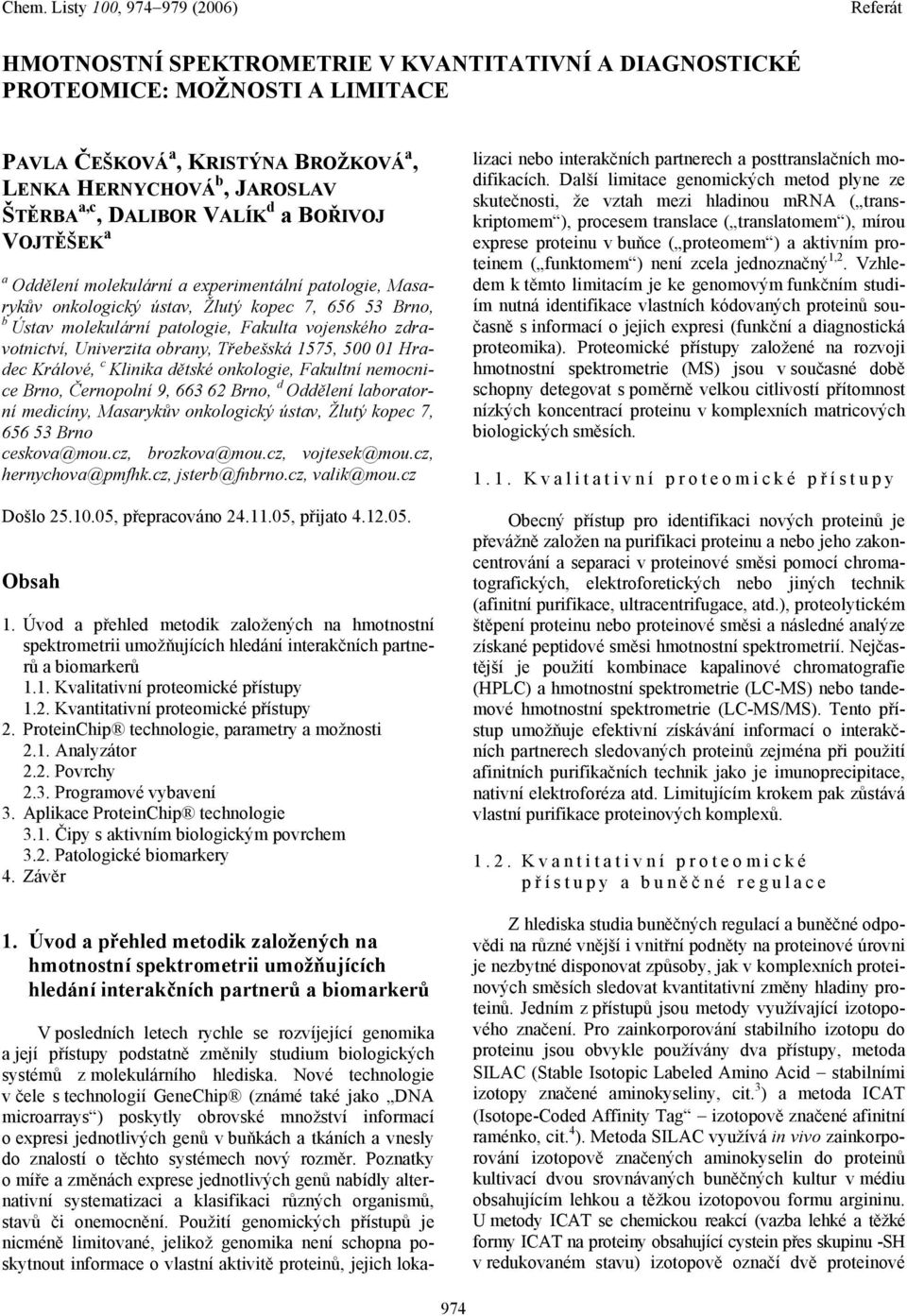 obrany, Třebešská 1575, 500 01 Hradec Králové, c Klinika dětské onkologie, Fakultní nemocnice Brno, Černopolní 9, 663 62 Brno, d Oddělení laboratorní medicíny, Masarykův onkologický ústav, Žlutý