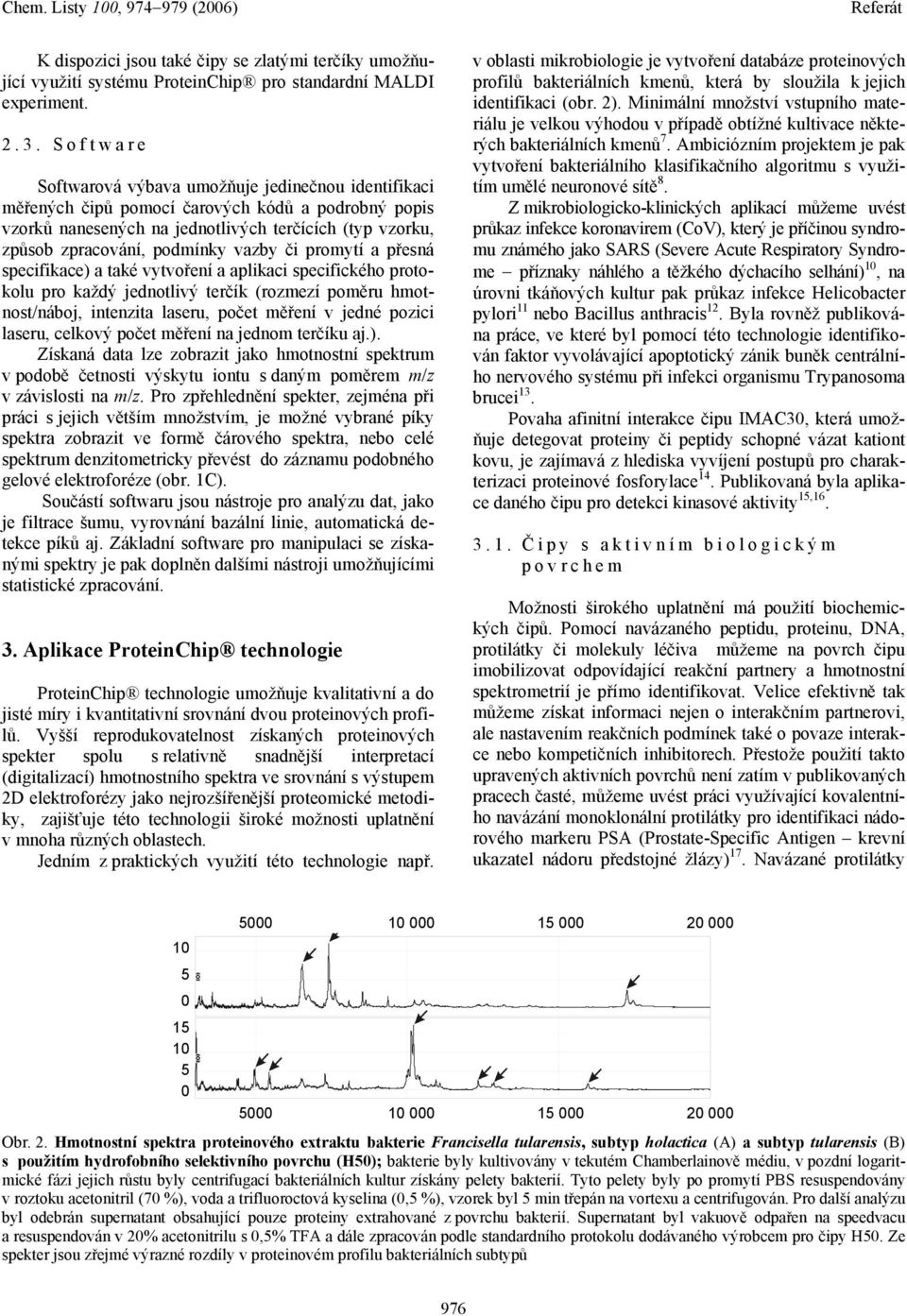 vazby či promytí a přesná specifikace) a také vytvoření a aplikaci specifického protokolu pro každý jednotlivý terčík (rozmezí poměru hmotnost/náboj, intenzita laseru, počet měření v jedné pozici