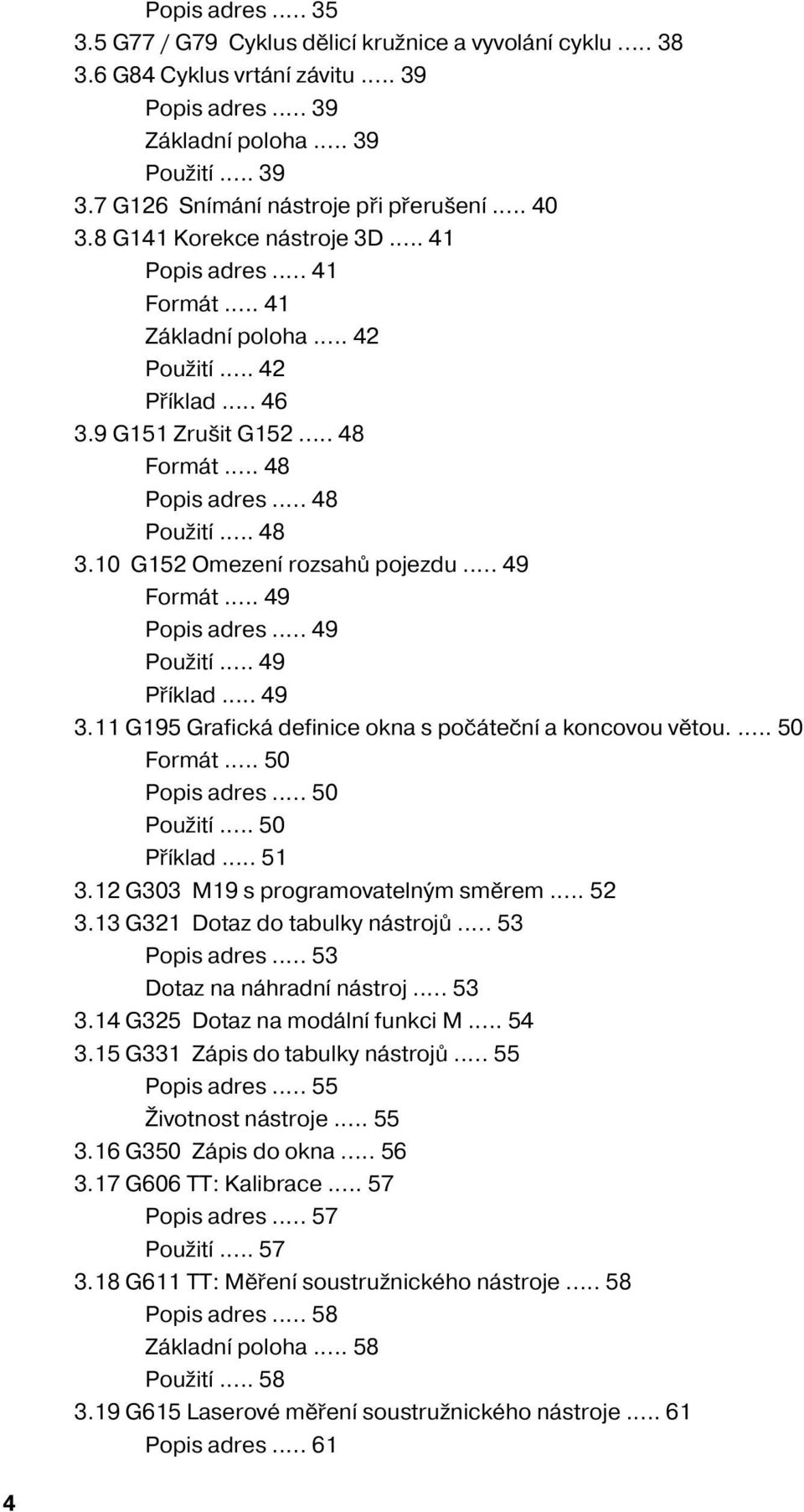 .. 48 Popis adres... 48 Použit... 48 3.10 G152 Omezen rozsahů pojezdu... 49 Formát... 49 Popis adres... 49 Použit... 49 Př klad... 49 3.11 G195 Grafická definice okna s počátečn a koncovou větou.