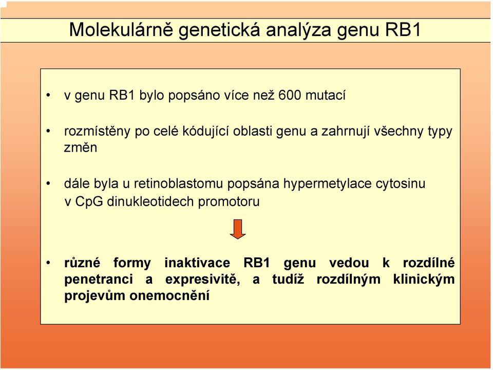 retinoblastomu popsána hypermetylace cytosinu v CpG dinukleotidech promotoru různé formy