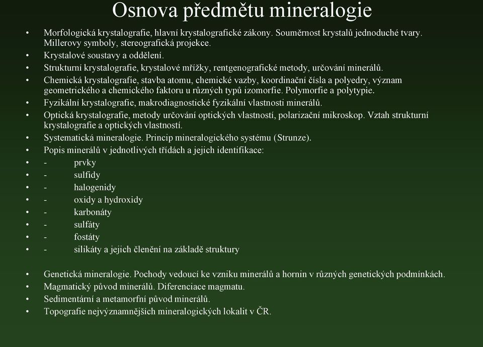 Chemická krystalografie, stavba atomu, chemické vazby, koordinační čísla a polyedry, význam geometrického a chemického faktoru u různých typů izomorfie. Polymorfie a polytypie.