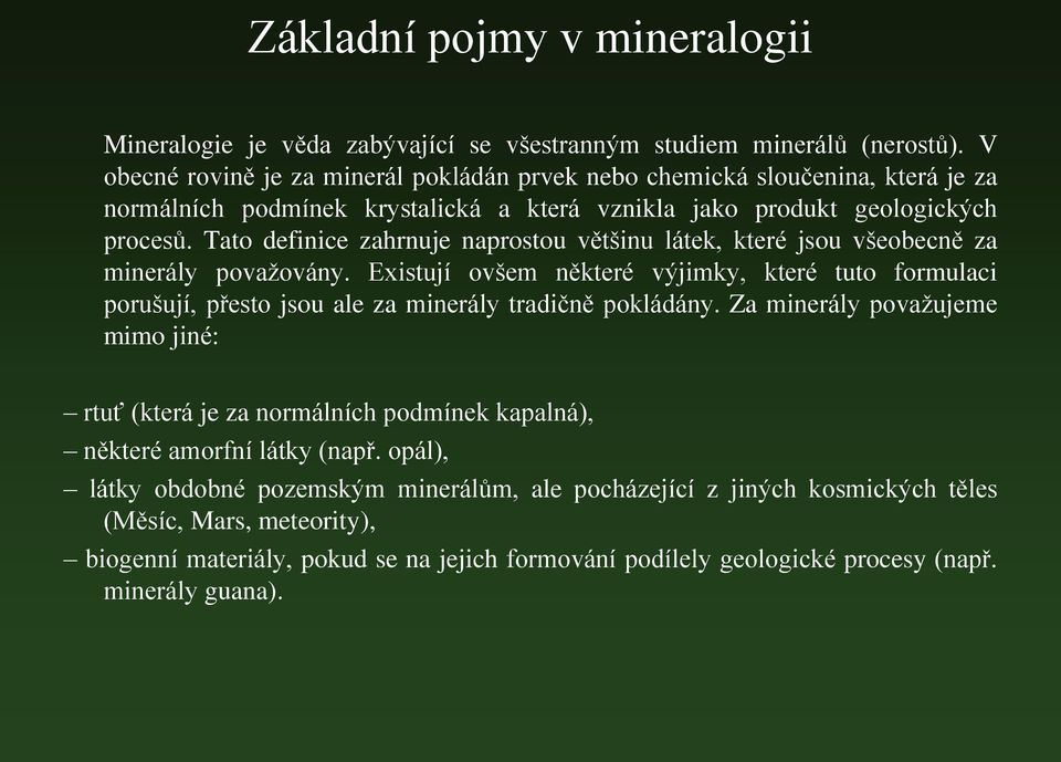 Tato definice zahrnuje naprostou většinu látek, které jsou všeobecně za minerály považovány.