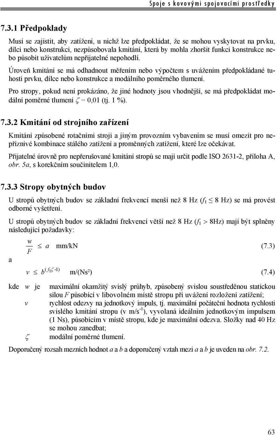 Pro stropy, pokud není prokázáno, že jiné hodnoty jsou vhodnější, se má předpokádat modání poměrné tumení = 0,01 (tj. 1 %). 7.3.