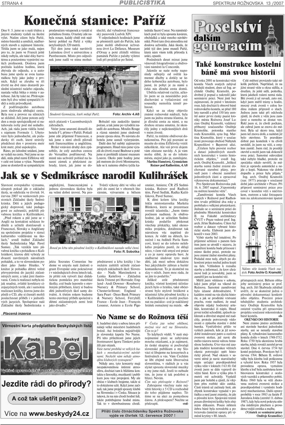 Těšila jsem se jako malá, nejen pro to, že jsem ve Francii ještě nikdy nebyla, ale také díky barvitému a poutavému vyprávění našich profesorek.