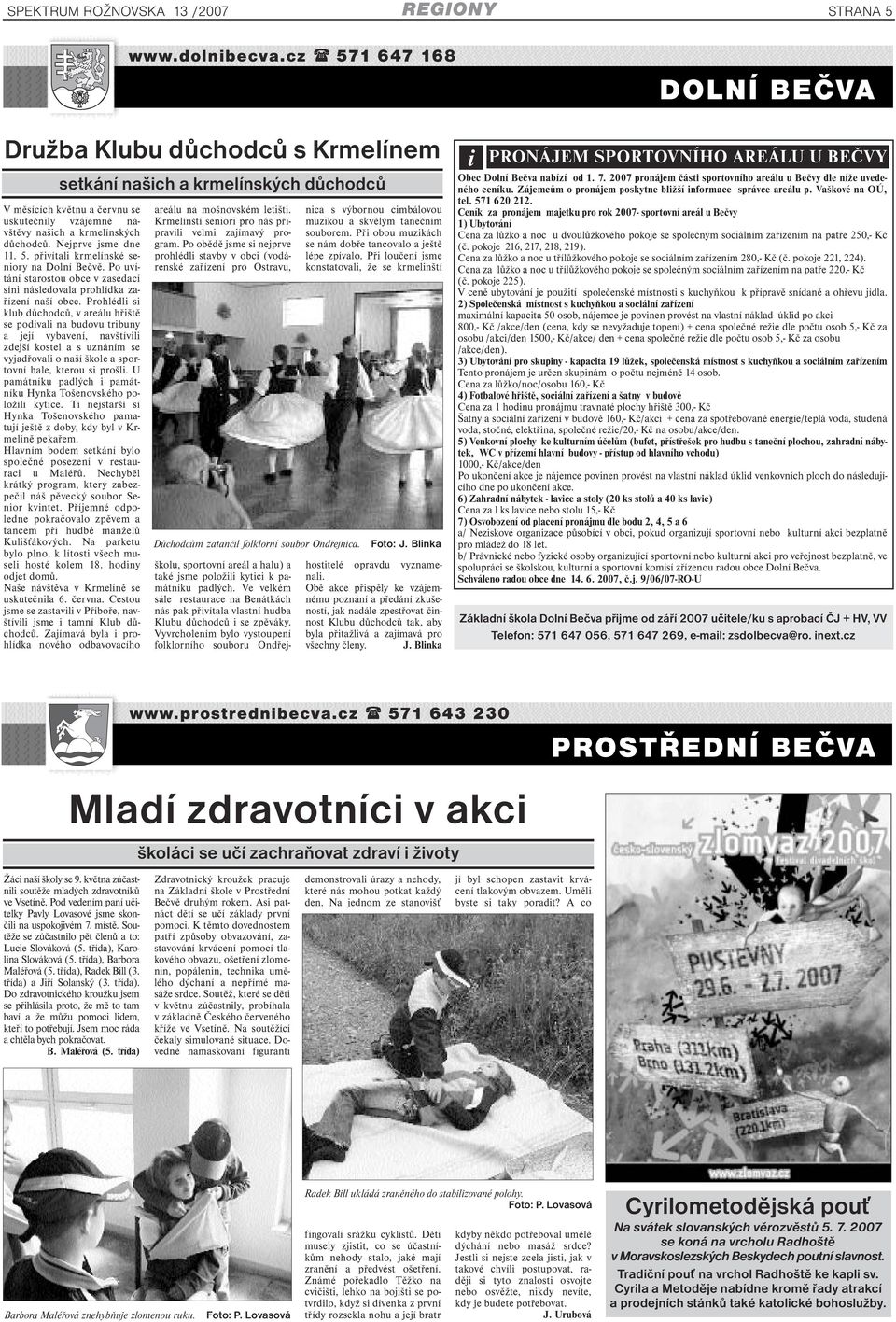 Nejprve jsme dne 11. 5. přivítali krmelínské seniory na Dolní Bečvě. Po uvítání starostou obce v zasedací síni následovala prohlídka zařízení naší obce.