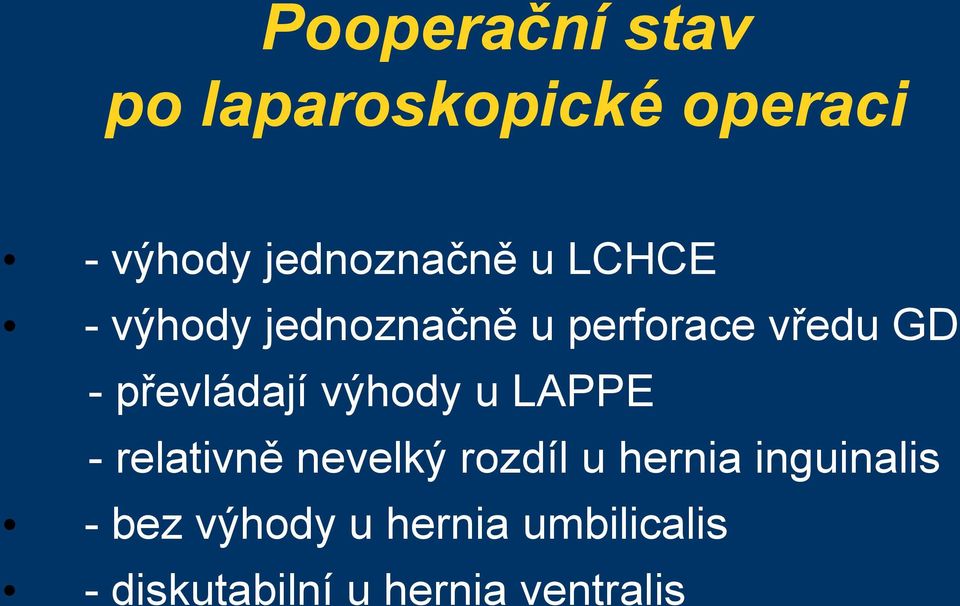 výhody u LAPPE - relativně nevelký rozdíl u hernia inguinalis -