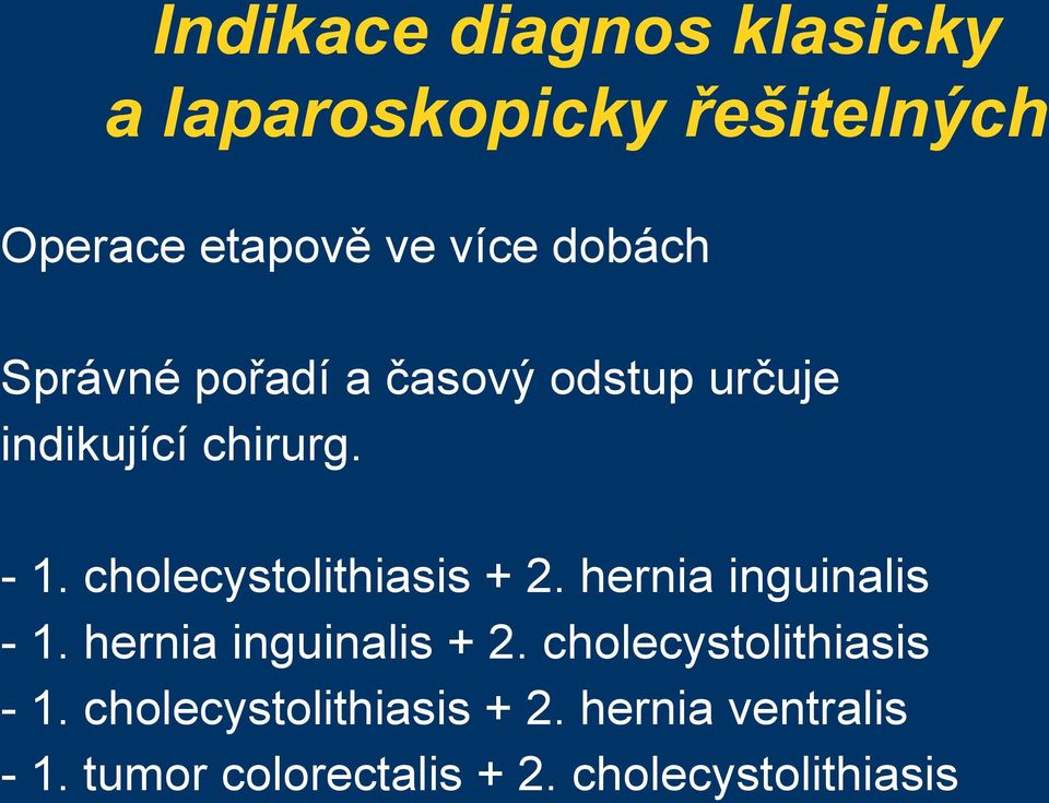 cholecystolithiasis + 2. hernia inguinalis - 1. hernia inguinalis + 2.