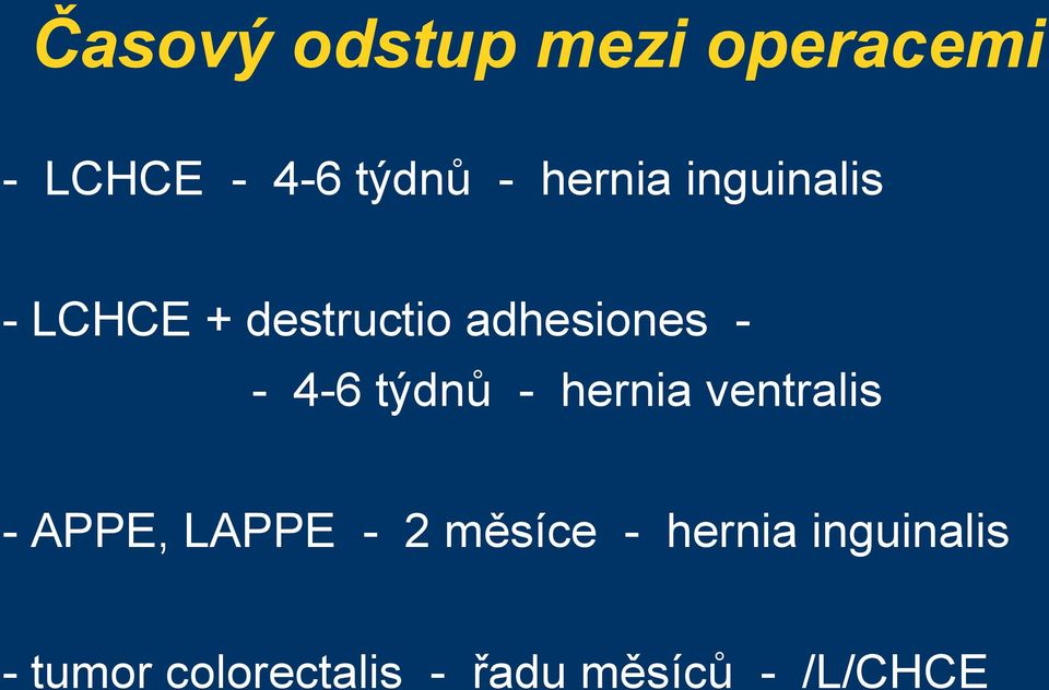 4-6 týdnů - hernia ventralis - APPE, LAPPE - 2 měsíce -