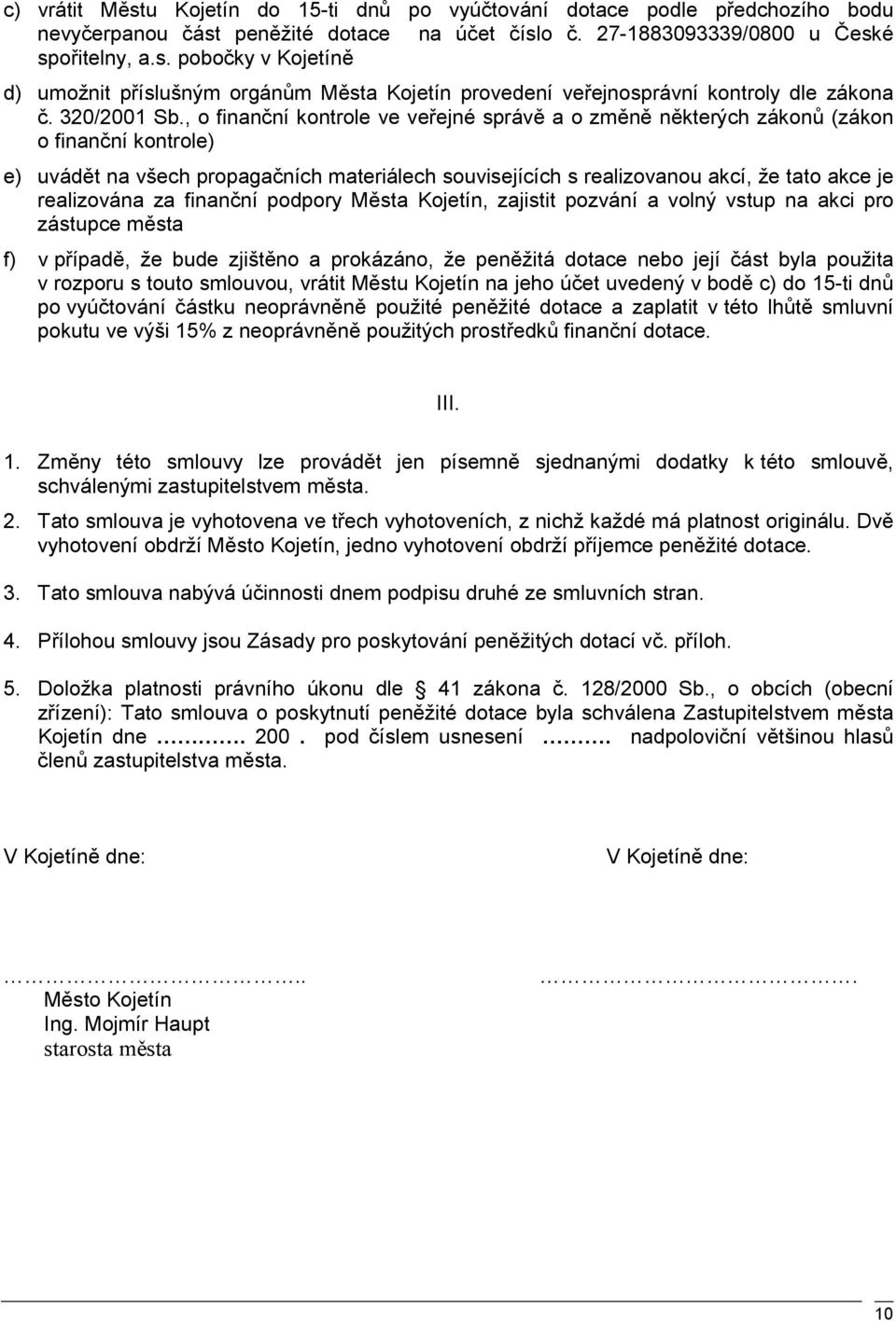 , o finanční kontrole ve veřejné správě a o změně některých zákonů (zákon o finanční kontrole) e) uvádět na všech propagačních materiálech souvisejících s realizovanou akcí, že tato akce je