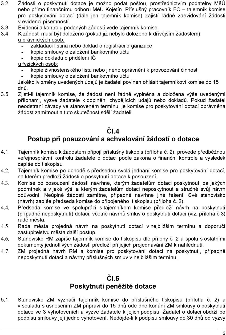 3. Evidenci a kontrolu podaných žádostí vede tajemník komise. 3.4.