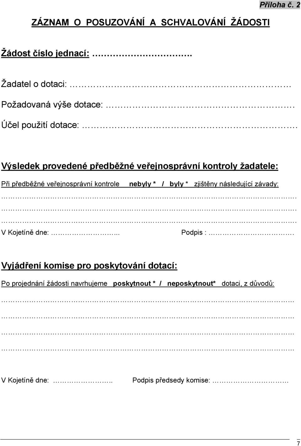 Výsledek provedené předběžné veřejnosprávní kontroly žadatele: Při předběžné veřejnosprávní kontrole nebyly * / byly *