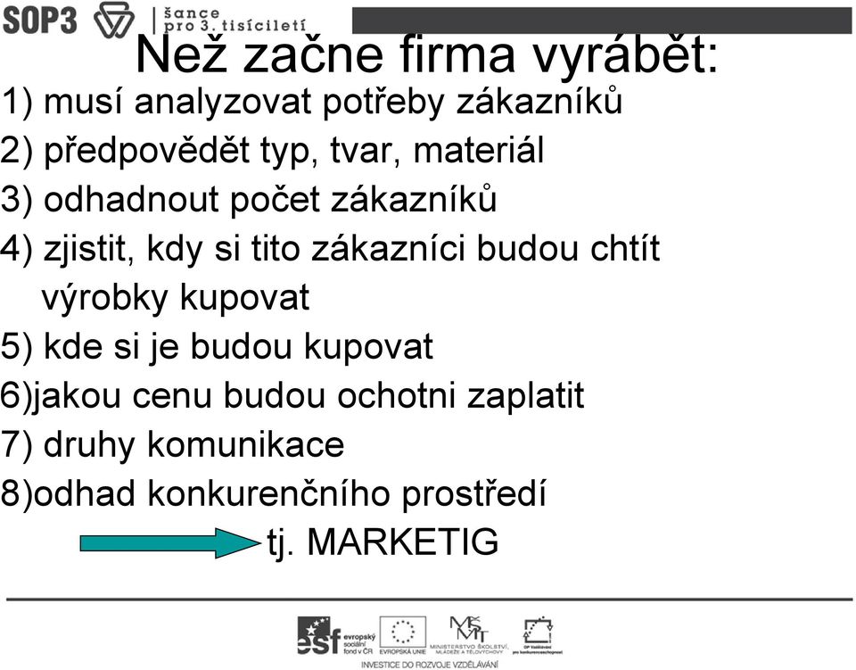 zákazníci budou chtít výrobky kupovat 5) kde si je budou kupovat 6)jakou cenu